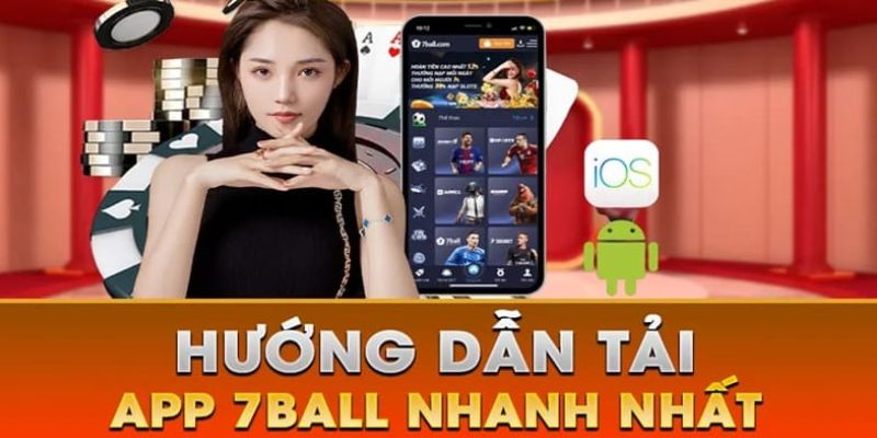 Thao tác tải ứng dụng 7Ball đơn giản, nhanh chóng