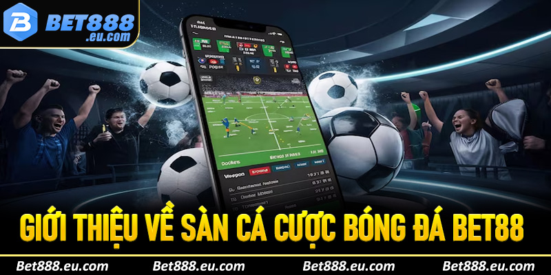 Giới thiệu về sàn cá cược bóng đá Bet88 
