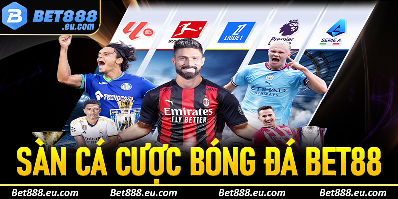 Sàn cá cược bóng đá Bet88 - Uy tín, hấp dẫn cùng thể thao vua