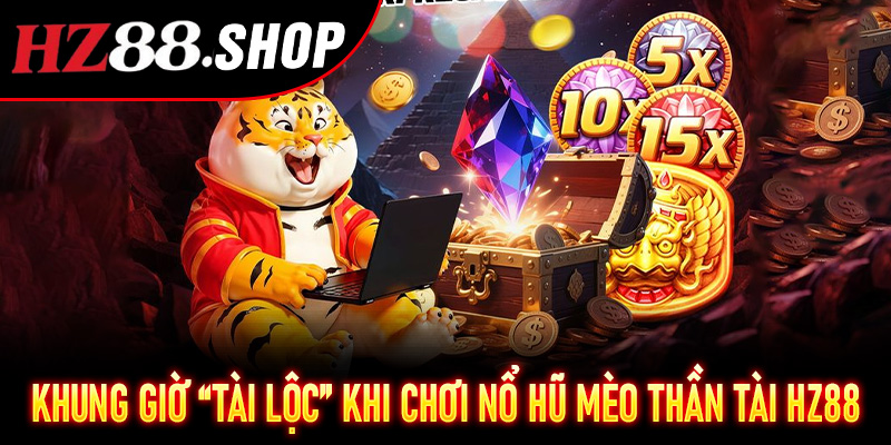 Khung giờ “tài lộc” khi chơi Nổ Hũ Mèo Thần Tài Hz88