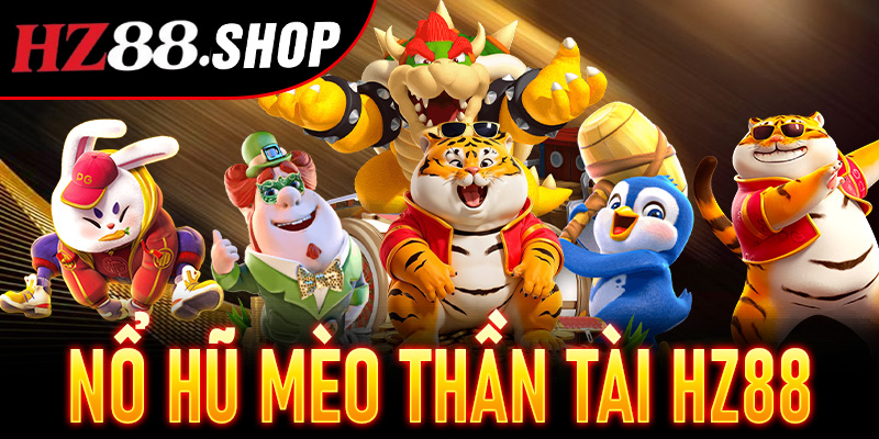 Nổ Hũ Mèo Thần Tài Hz88